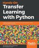 Книга Hands-On Transfer Learning with Python : Implement Advanced Deep Learning and Neural Network Models Using TensorFlow and Keras