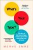 The What???s Your Type? : The Story of the Myers-Briggs, and How Personality Testing Took Over the World Book