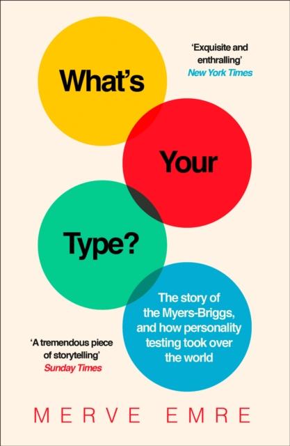 The What???s Your Type? : The Story of the Myers-Briggs, and How Personality Testing Took Over the World Book