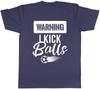 Warning I Kick Balls Unisexs Ladies TShirt Tee