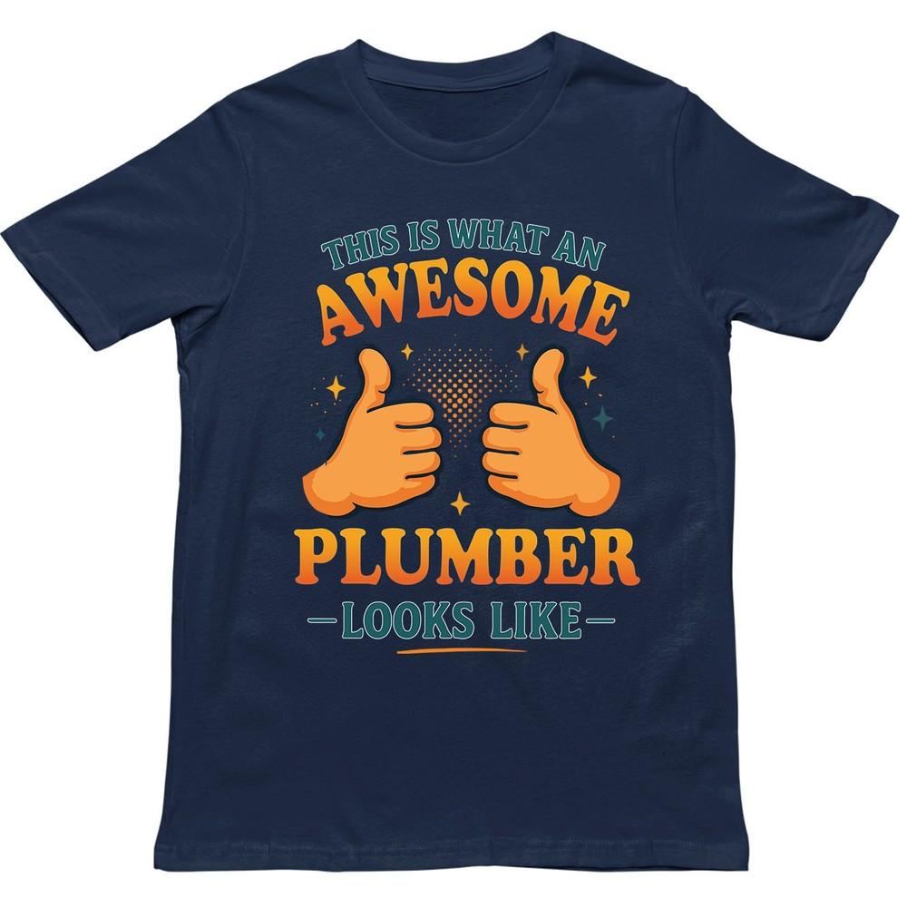 This Is What An Awesome Plumber Looks Like T Shirt Gift For Unisex Unisex