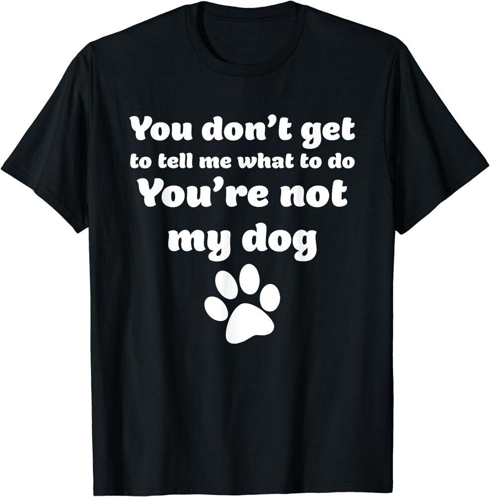 Ты не можешь сказать мне, что ты не моя собака Футболка унисекс