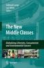 The The New Middle Classes : Globalizing Lifestyles, Consumerism and Environmental Concern Book