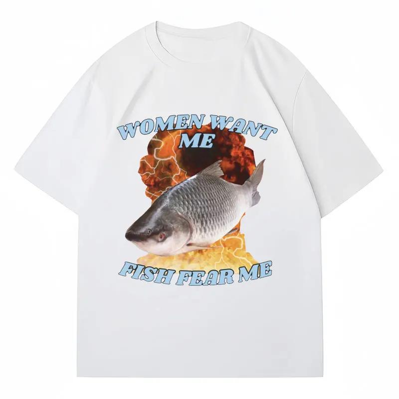 Funny Women Want Me Fish Fear Me Meme Graphic T-Shirt Fashion Harajuku Vintage Fishing T Shirts Men Women Oversized Tees