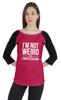 Women Raglan Tshirt Sarcastic Quote Im Not Weird Im Limited Edition Graphic