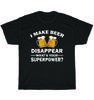 I Make Beer Disappear What's Your Superpower Drinking Party T-Shirt Unisex Gift