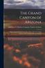 Книга The Grand Canyon of Arizona : Being a Book of Words From Many Pens, About the Grand Canyon of the Colorado River In Arizona