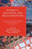 The Diversity, Inclusion, and Decolonization : Practical Tools for Improving Teaching, Research, and Scholarship Book