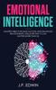 Книга Emotional Intelligence : Mastery Bible for Sales Success and Enhanced Relationships, Discover Why It Can Matter More Than IQ