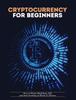Книга Cryptocurrency for Beginners : How To Master Blockchain, Defi and Start Investing In Bitcoin and Altcoins