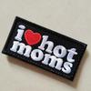 I LOVE HOT MOMS Funny Meme Velcros Patch Hook Loop Tactical Morale Badge, Embroidered for Molle Backpacks, Jackets, Vest DIY