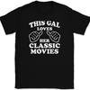 This Gal Loves Her Classic Movies T-Shirt Tee Funny Novelty Gift