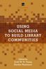 Книга Using Social Media To Build Library Communities : A LITA Guide