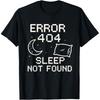 Funny Error 404 Sleep Not Found Art Humor T Shirts Men Pure Cotton Humor Streetwear Tee Shirt Short Sleeve Unisex Loose Clothing