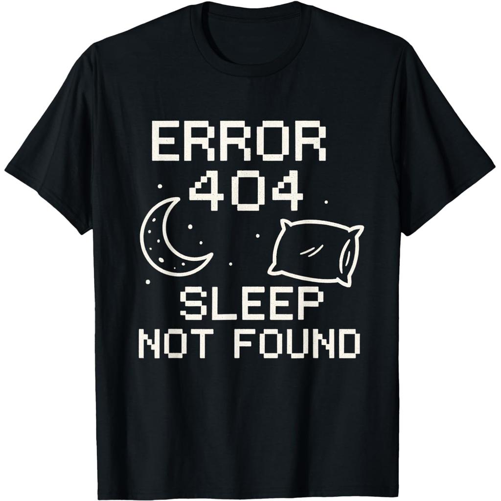 Funny Error 404 Sleep Not Found Art Humor T Shirts Men Pure Cotton Humor Streetwear Tee Shirt Short Sleeve Unisex Loose Clothing