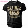 3D Printed 2025 Retire Tshirt For Unisex Humorous Words Pattern Tees Summer Casual Round Neck Shortsleeved T Shirts Street Tops
