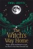 Книга The Witch's Way Home : Magic, Spells and Rituals To Lead You Back To Your Most Powerful Self