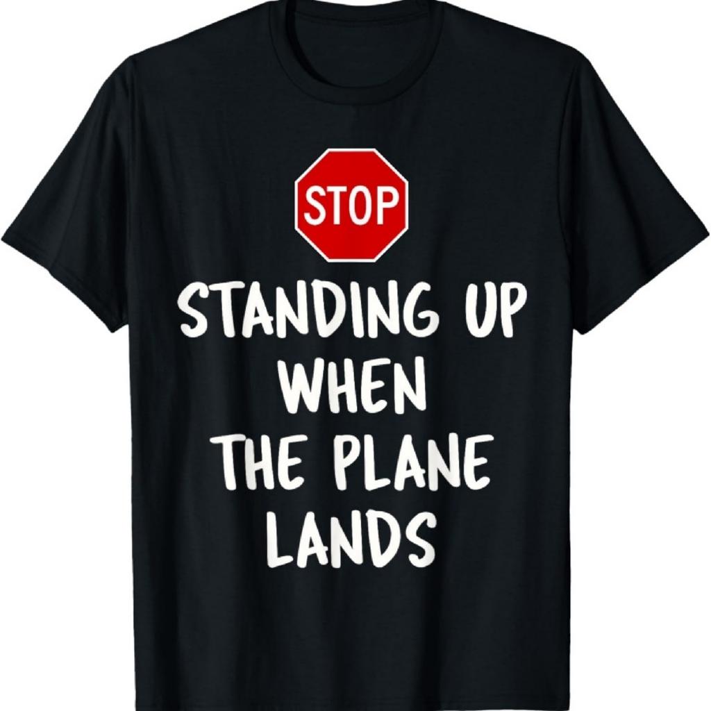 Stop standing up when the plane lands T-Shirt2