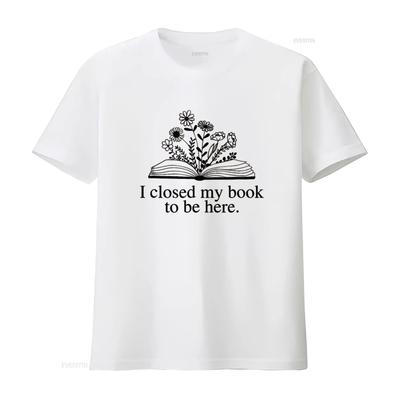 Я закрыл свою книгу, чтобы быть здесь Цветочная Любовь Readi Футболка для Женщин Модные футболки с Крутыми Дизайнами винтажный Стиранный Удобный