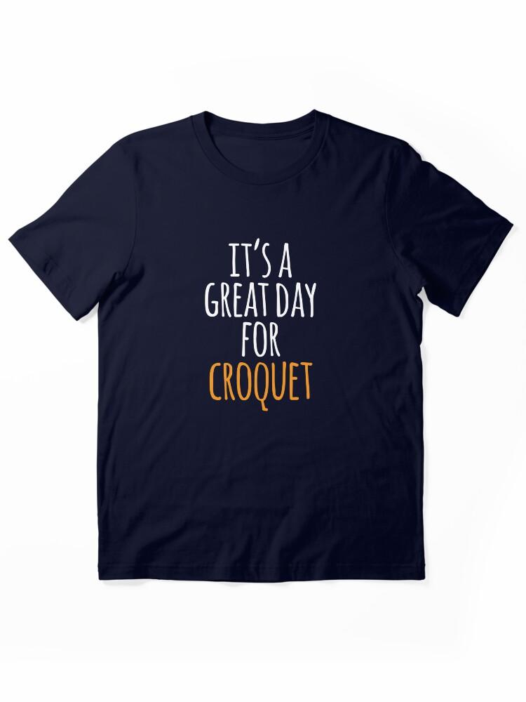 Buy a Croquette! It's a Great Day for Croquet Essential Unisex T-Shirt