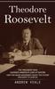 Книга Theodore Roosevelt : The President Who Changed America's Look At Nature (How Two Maine Woodsmen Taught the Future President To Survive)