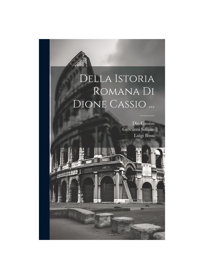The Della Istoria Romana Di Dione Cassio ... Book