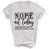 Nope Not Today Tomorrows Not Looking Good Either Unisex Shirt Gift