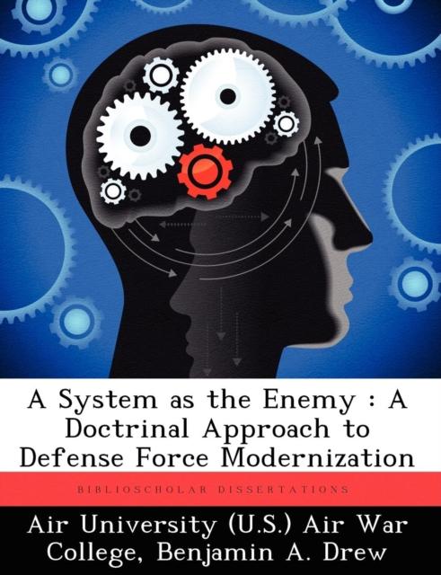 The A System As the Enemy : A Doctrinal Approach To Defense Force Modernization Book