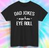 Dad Jokes Are How Eye Roll T-Shirt | Funny Dad Humor Tee | Father's Day S-5XL