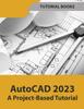 Книга AutoCAD 2023 A Project-Based Tutorial (Colored)