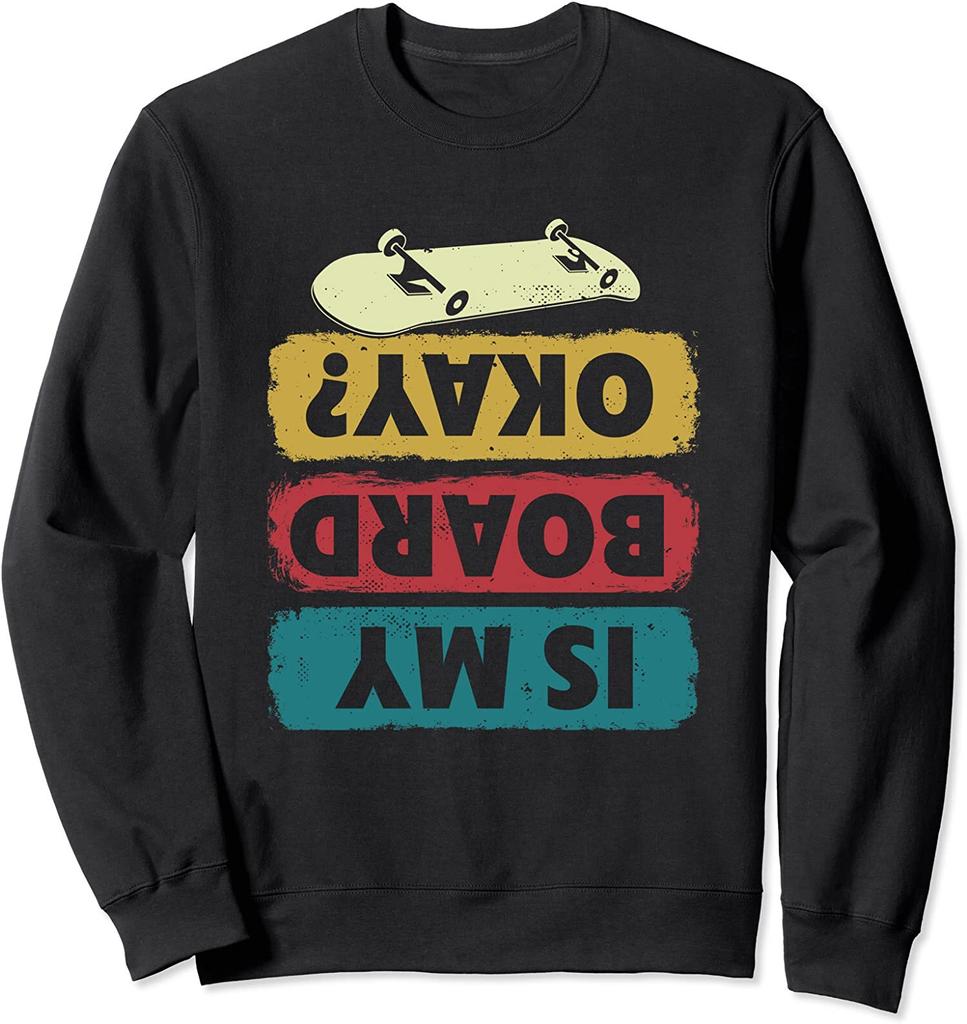 Is My Board Okay Skater Skateboard Funny Gift Unisex Crewneck Sweatshirt