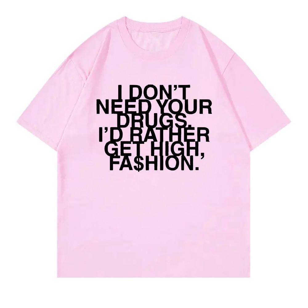 I Don’t Need Your Drugs I’d Rather Get High Fashion TShirt 2025 Addison Rae Men/women Clothing Retro Harajuku Cotton TShirts Top