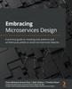 Книга Embracing Microservices Design : A Practical Guide To Revealing Anti-patterns and Architectural Pitfalls To Avoid Microservices Fallacies