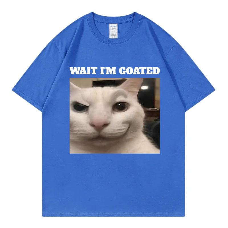Wait Im Goated Funny Cat Meme Graphic T Shirts High Quality Fashion Oversized Tshirts Unisex Unisex Casual Cotton Summer Tshirt
