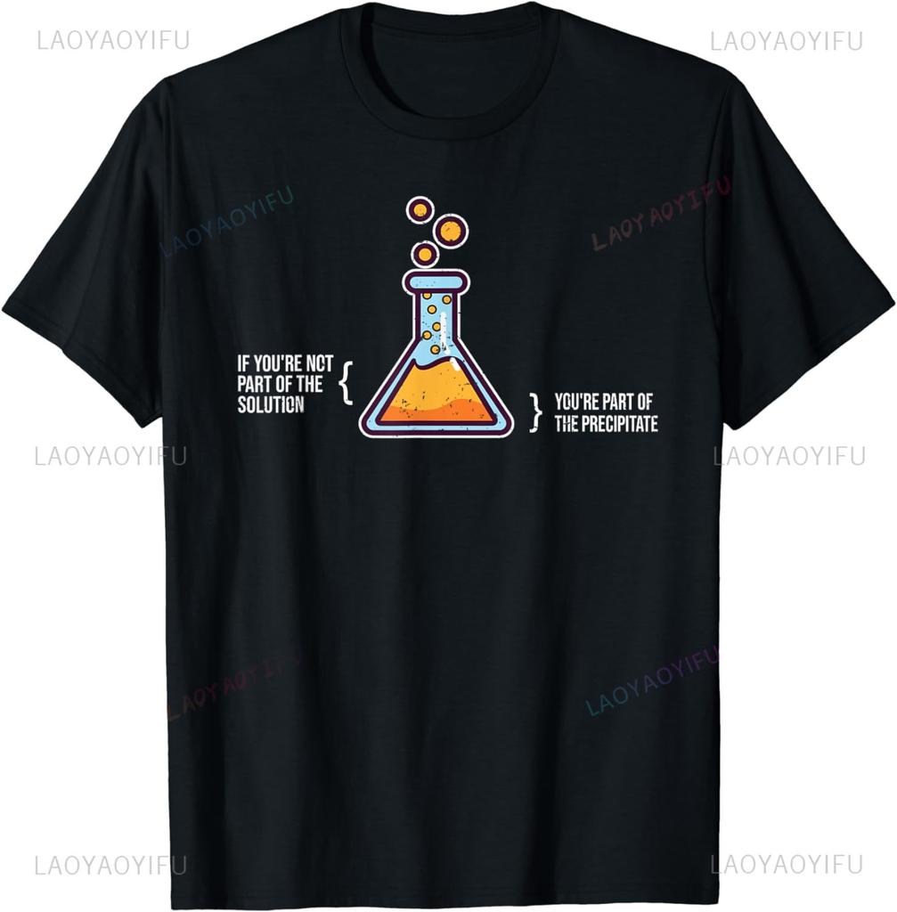 If Youre Not Part of The Solution Chemistry Science Humor TShirt Aesthetic Clothes Man Clothing Ropa Mujer Graphic Shortsleev
