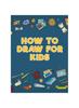 Книга How To Draw for Kids