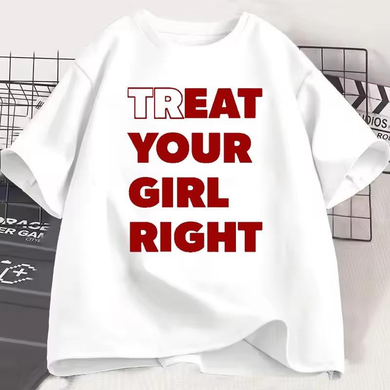 Eat Treat Your Girl Right Funny Letter Printed Man Women T-shirt Streetwear Hipster Casual Loo