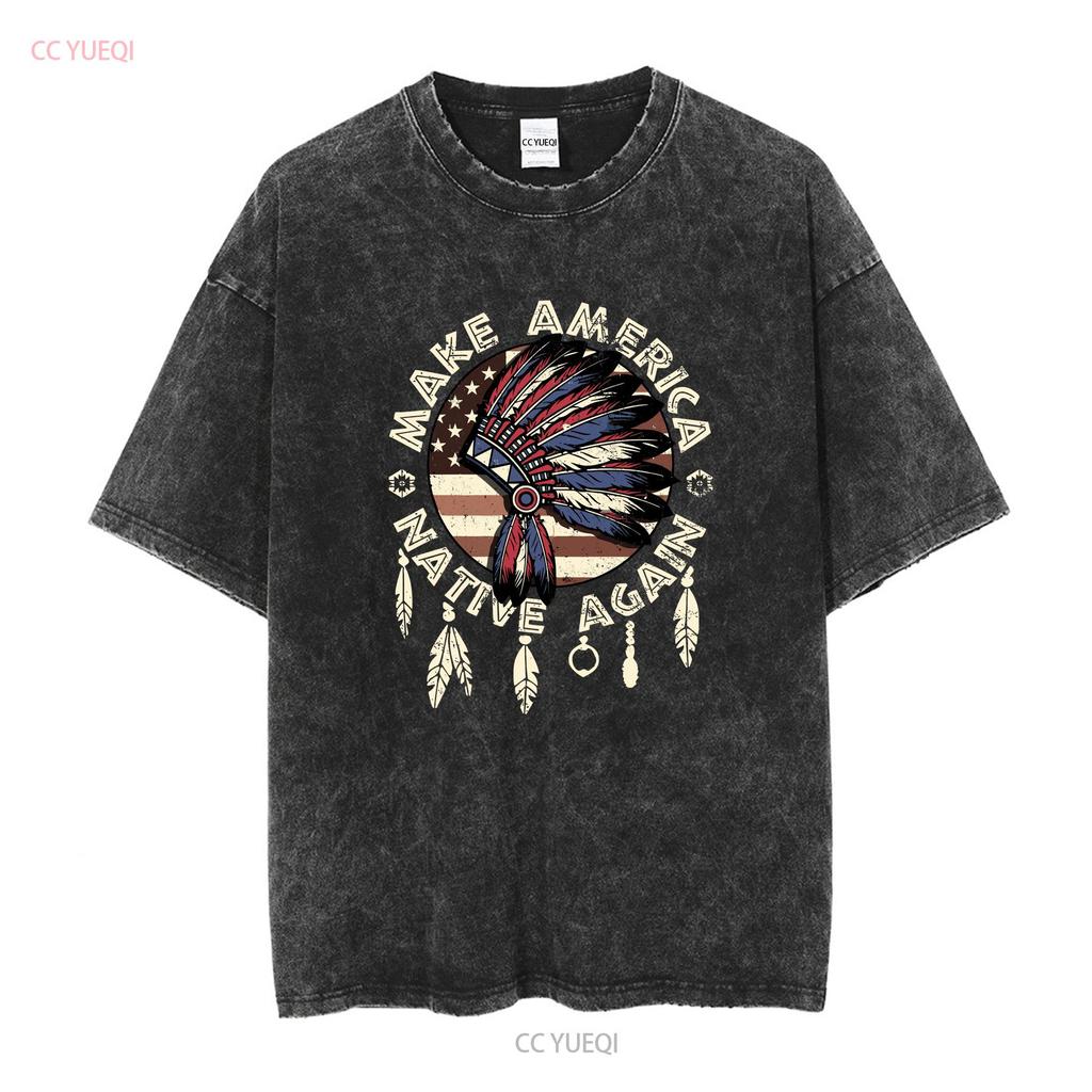 Make America Native Again Indigenous Peoples Day Pride T Shirt vintage Washed Breathable fashion Versatile Stretched Soft