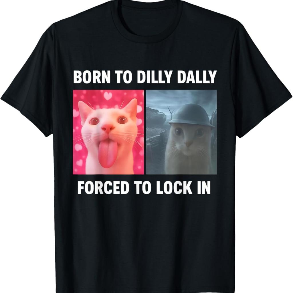 Born To Dilly Dally Forced To Lock In Funny Meme Cute Cat T-Shirt