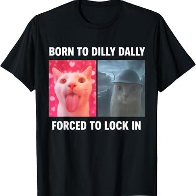 Born To Dilly Dally Forced To Lock In Funny Meme Cute Cat T-Shirt