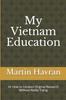 The My Vietnam Education : Or How To Conduct Original Research Without Really Trying Book