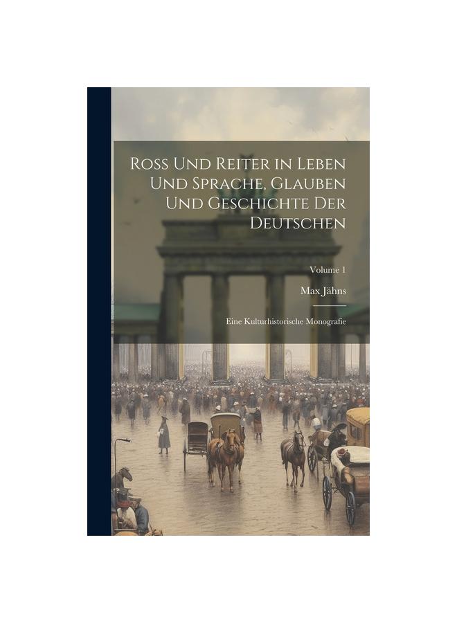 Книга Ross Und Reiter In Leben Und Sprache, Glauben Und Geschichte Der Deutschen : Eine Kulturhistorische Monografie; Volume 1