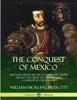 Книга The Conquest of Mexico: The Seven Book History of Hernan Cortes, Mayan and Mexican Civilization, Complete In One Volume