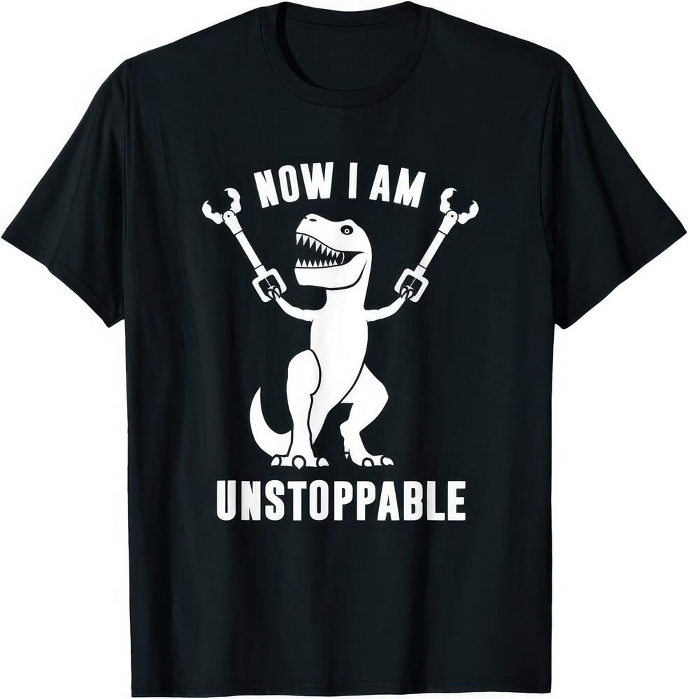Now I Am Unstoppable T Rex Dinosaur Tyrannosaurus T Shirt