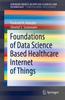Книга Foundations of Data Science Based Healthcare Internet of Things