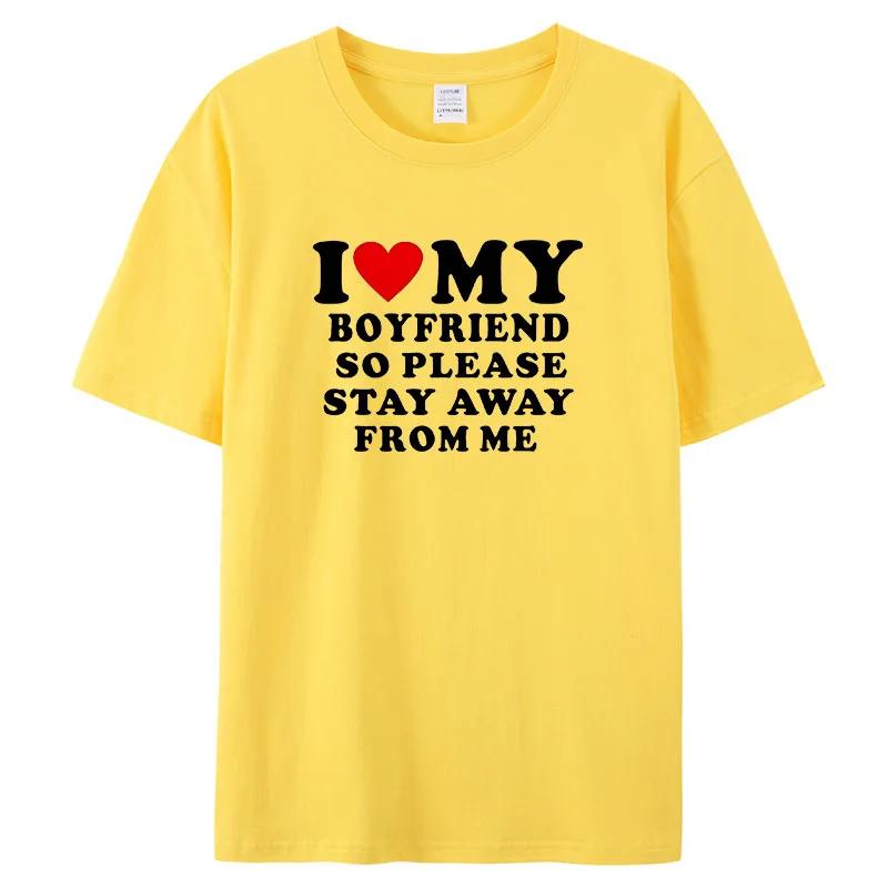 I Love My Boyfriend Clothes I Love My Girlfriend T-Shirt Men So Please Stay Away From Me Funny BF GF Saying Quote Gift Tee Tops