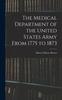 Книга The Medical Department of the United States Army From 1775 To 1873