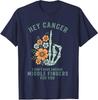 Hey cancer I Don't Have Enough Middle Fingers for you Navy Blue T-Shirt S-5XL