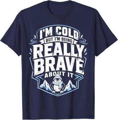 I'm Cold But I'm Being Really Brave About It T-Shirt