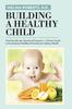 Книга Building a Healthy Child : Food Introduction Nutritional Program-A Parent's Guide To Foundational Childhood Nutrition for Lifelong Health
